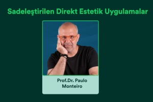 Sadeleştirilen Direkt Estetik Uygulamalar / Prof.Dr. Pauolo Monteiro (Hands-On)