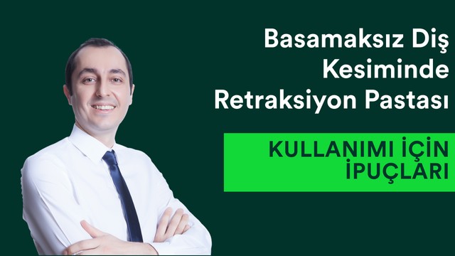 Basamaksız Diş Kesiminde Retraksiyon Pastası Kullanımı İçin İpuçları